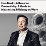 Elon Musk’s 6 Rules for Productivity