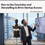 How to Use Conviction and Storytelling to Drive Startup Success